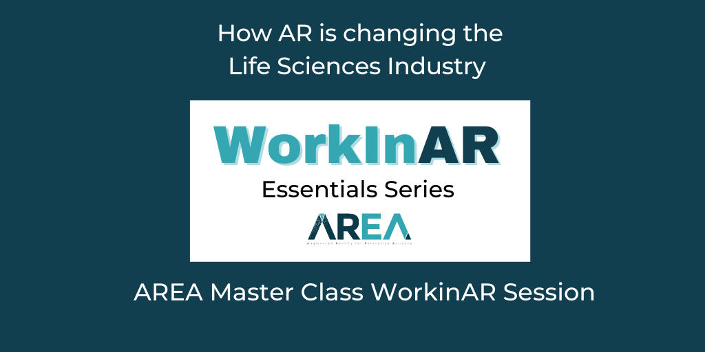 AREA Master Class WorkinAR Session  – How AR is changing the Life Sciences Industry